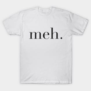 meh T-Shirt